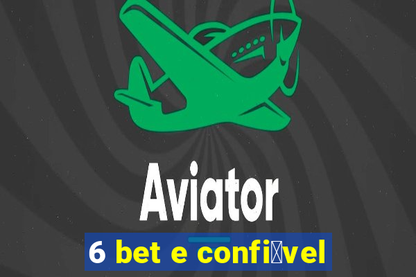 6 bet e confi谩vel